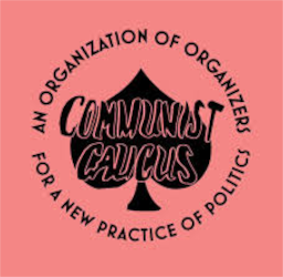 Black text on a light red background reading "Communist Caucus" imposed over a black spade emblem, as in the suit of cards. Smaller text encircles the logo, reading "An organization of organizers" above and "For a new practice of politics" below